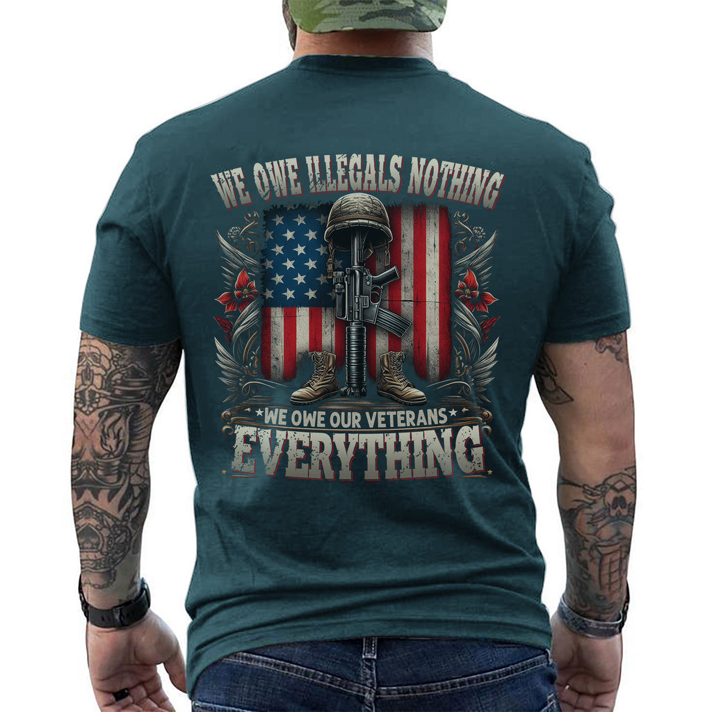 We Owe Illegals Nothing We Owe Our Veterans Everything T-Shirt