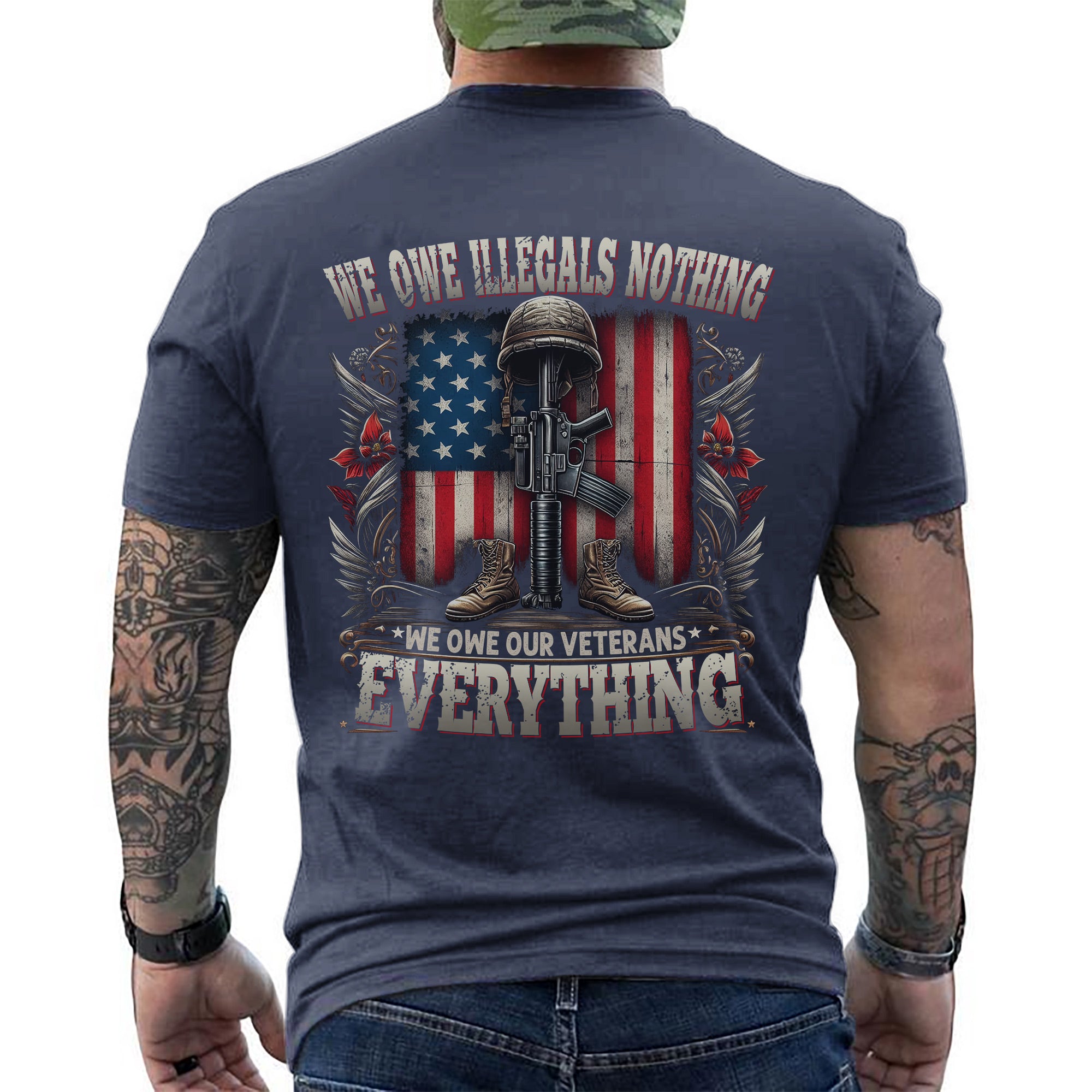 We Owe Illegals Nothing We Owe Our Veterans Everything US Military Patriotic Tribute T-Shirt