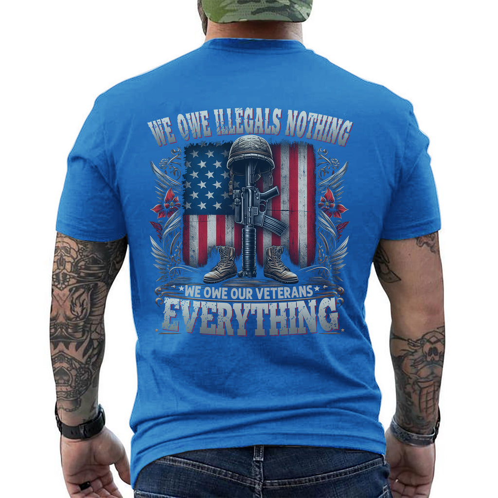 We Owe Illegals Nothing We Owe Our Veterans Everything T-Shirt