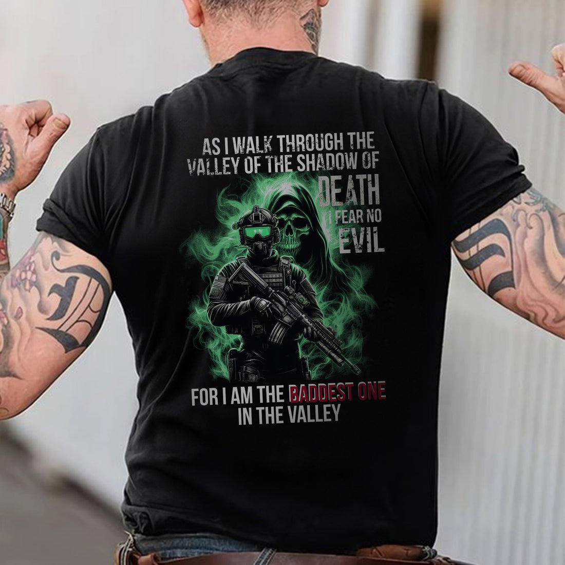 As I Walk Through the Valley of the Shadow of Death I Fear No Evil I Am the Baddest in the Valley T-Shirt