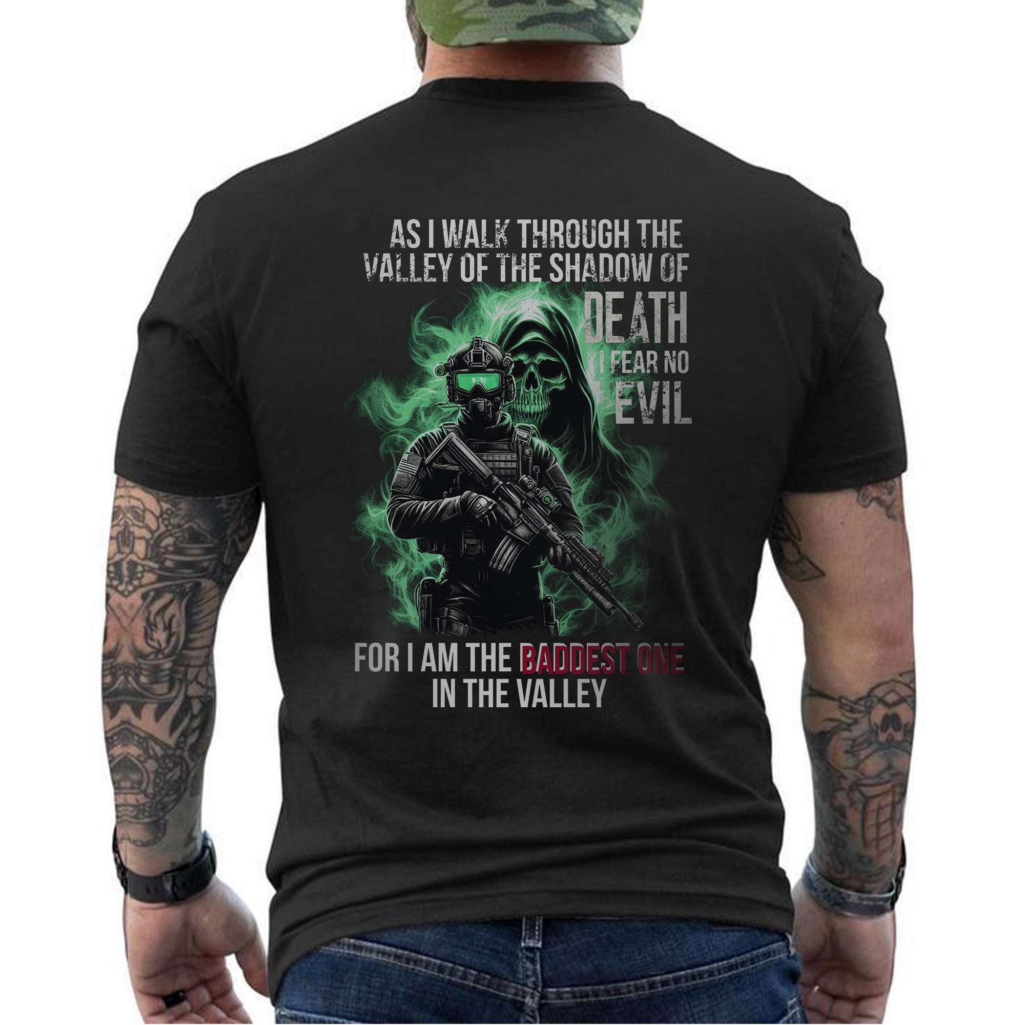 As I Walk Through the Valley of the Shadow of Death I Fear No Evil I Am the Baddest in the Valley T-Shirt