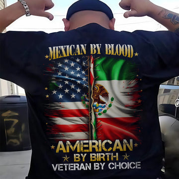 Mexican by Blood American by Birth Veteran by Choice Proud US Military Patriotic T-Shirt