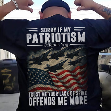 Sorry If My Patriotism Offends You Trust Me Your Lack of Spine Offends Me More US Military T-Shirt