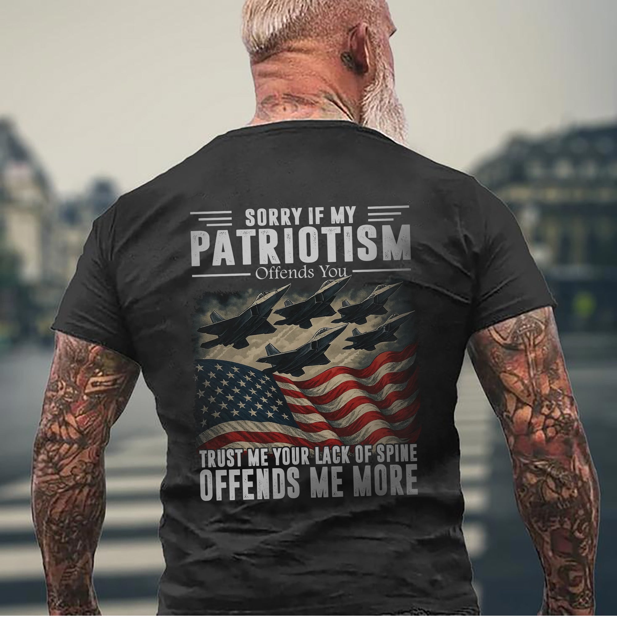 Sorry If My Patriotism Offends You Trust Me Your Lack of Spine Offends Me More US Military T-Shirt
