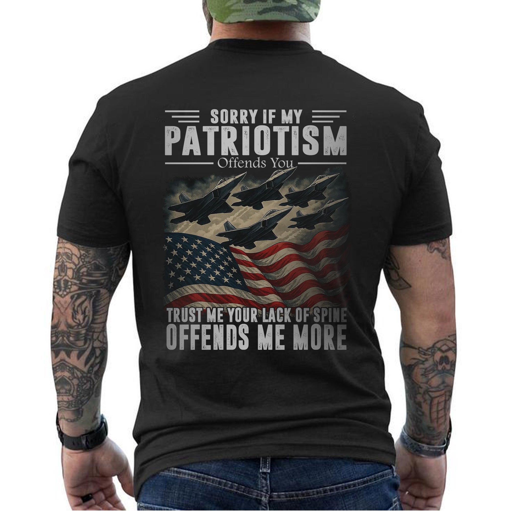 Sorry If My Patriotism Offends You Trust Me Your Lack of Spine Offends Me More US Military T-Shirt