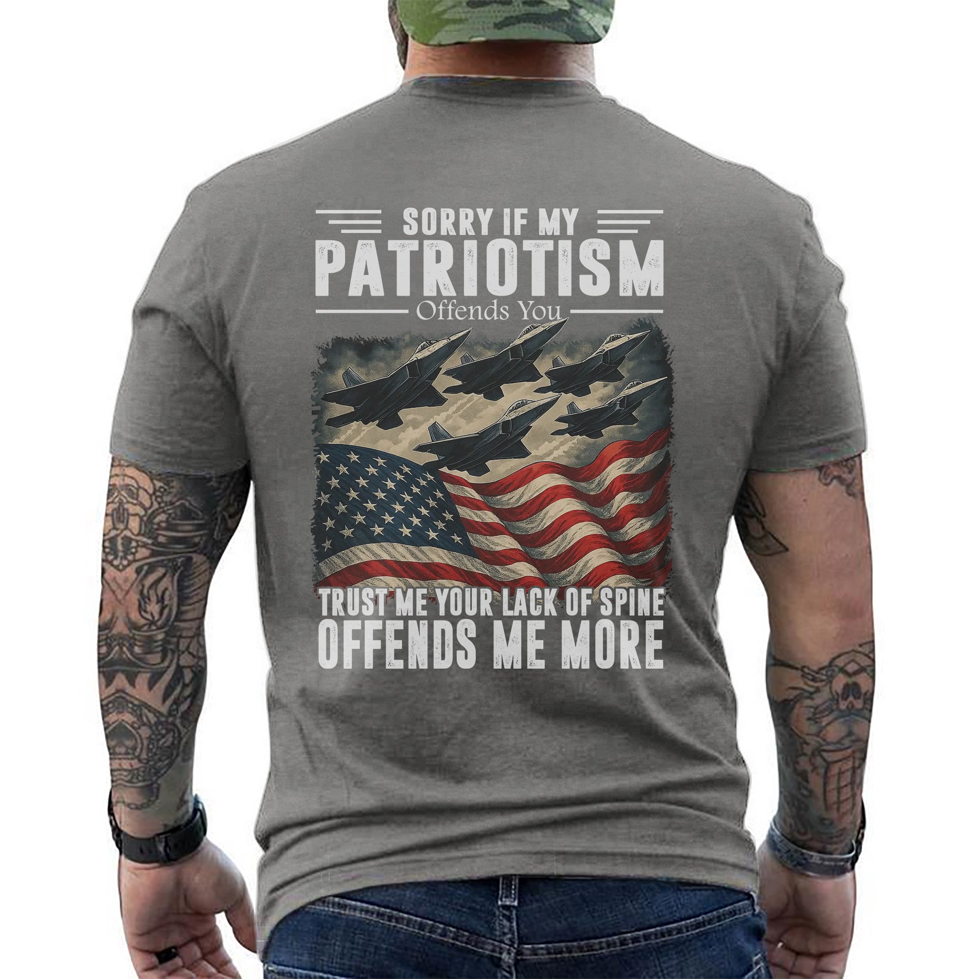 Sorry If My Patriotism Offends You Trust Me Your Lack of Spine Offends Me More US Military T-Shirt