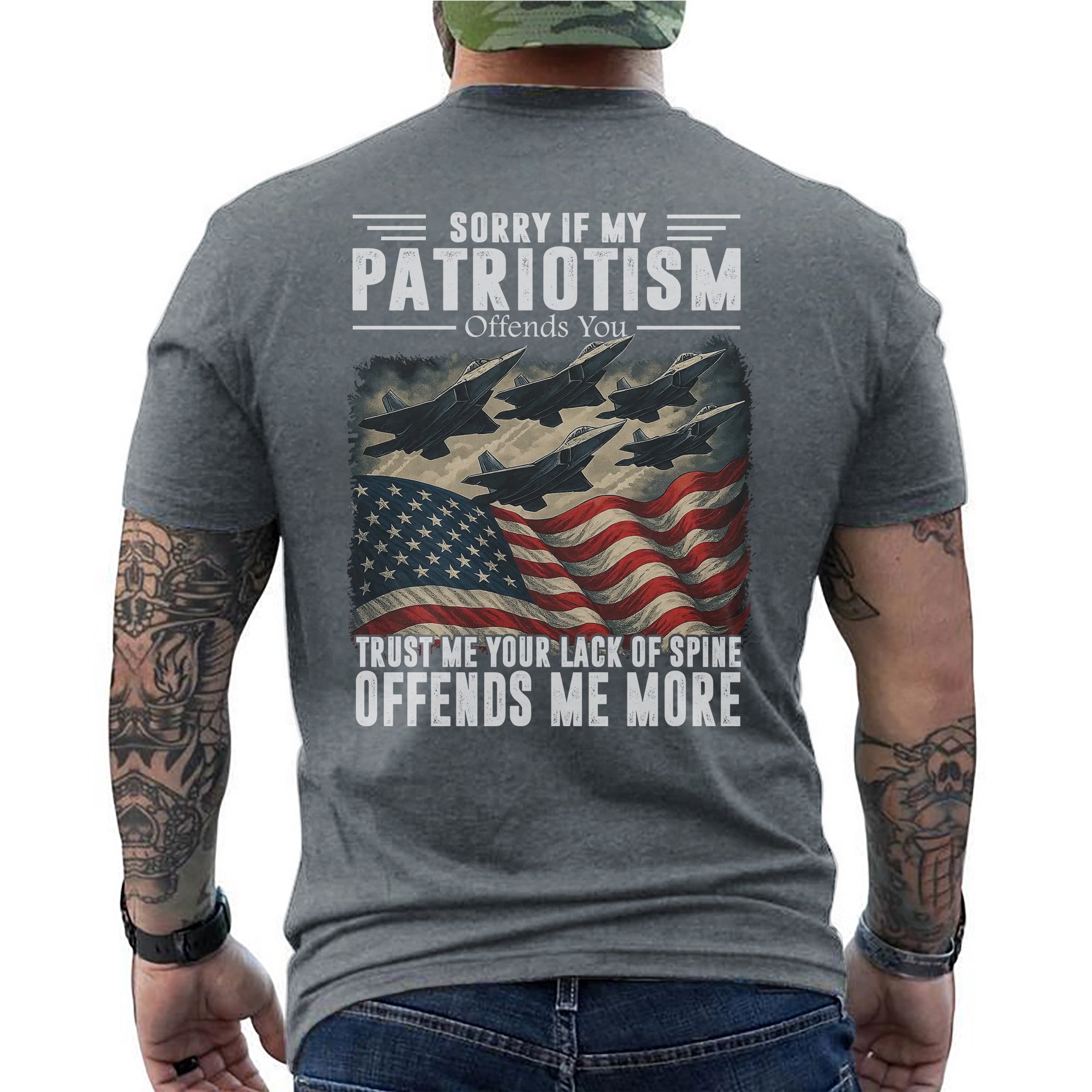 Sorry If My Patriotism Offends You Trust Me Your Lack of Spine Offends Me More US Military T-Shirt