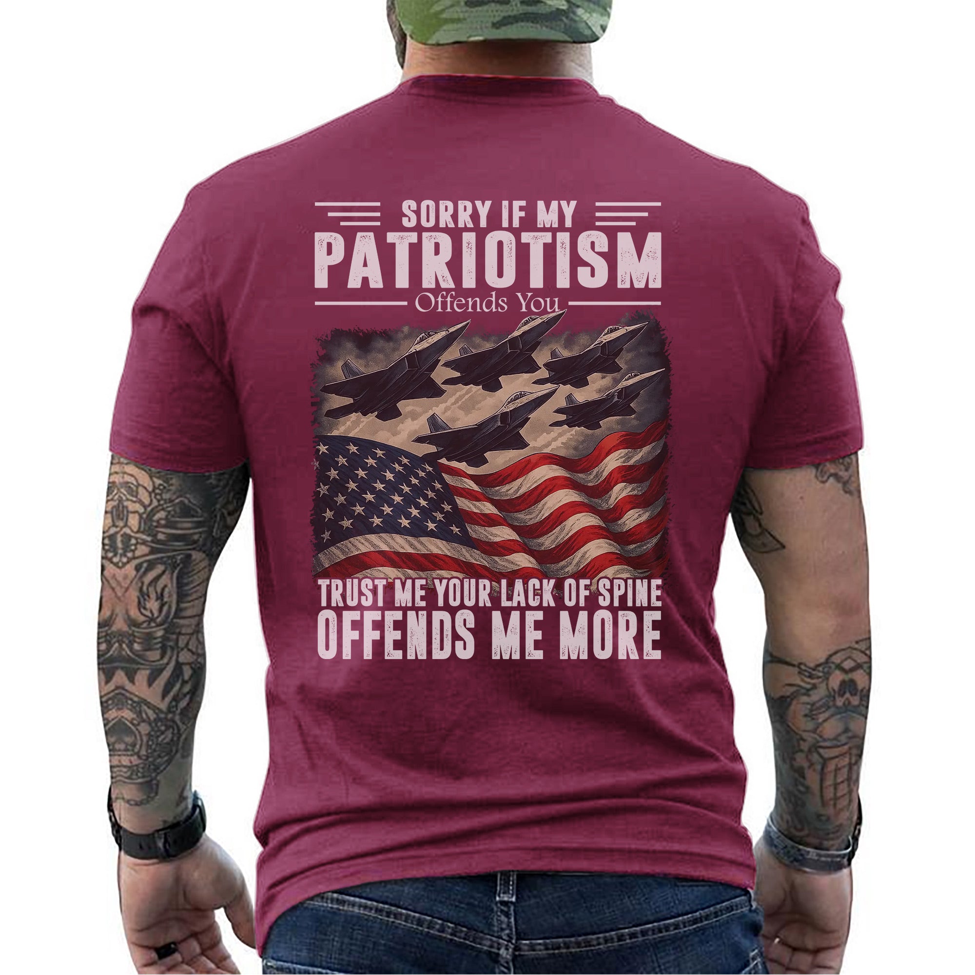 Sorry If My Patriotism Offends You Trust Me Your Lack of Spine Offends Me More US Military T-Shirt