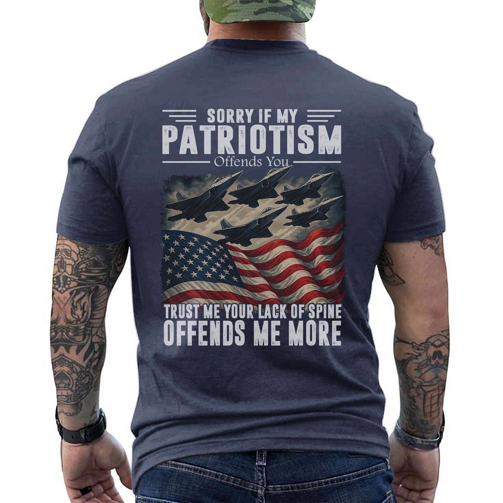 Sorry If My Patriotism Offends You Trust Me Your Lack of Spine Offends Me More US Military T-Shirt