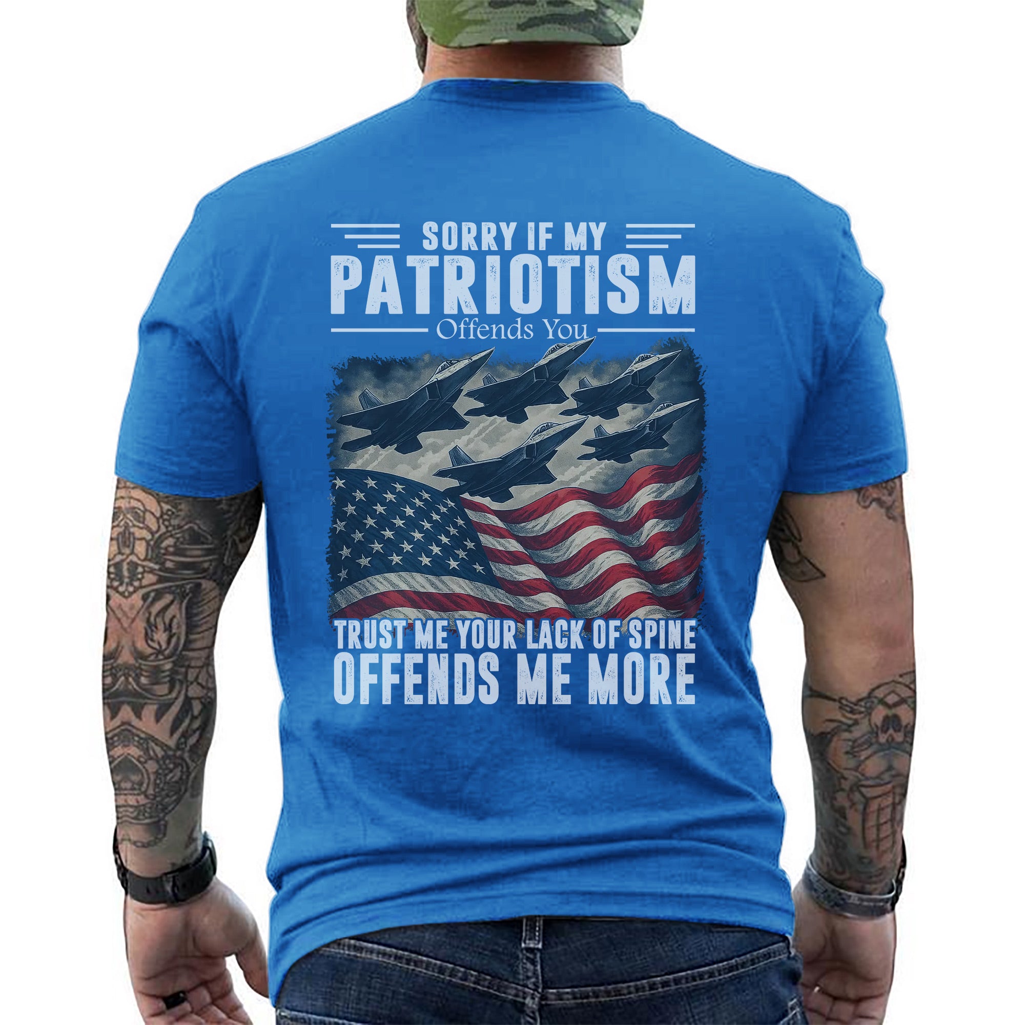 Sorry If My Patriotism Offends You Trust Me Your Lack of Spine Offends Me More US Military T-Shirt