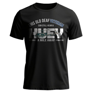 This Old Deaf Vet Can Still Hear a Huey a T-Shirt