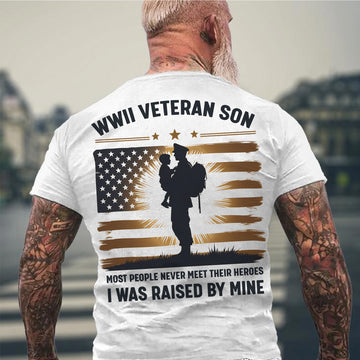 WWII Veteran Son Most People Never Meet Their Heroes I Was Raised by Mine US Military T-Shirt