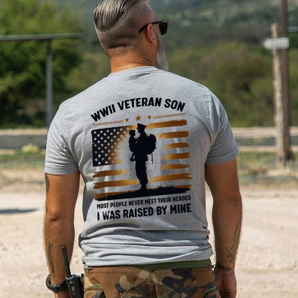 WWII Veteran Son Most People Never Meet Their Heroes I Was Raised by Mine T-Shirt