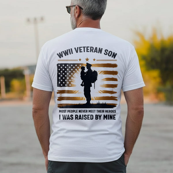 WWII Veteran Son Most People Never Meet Their Heroes I Was Raised by Mine T-Shirt