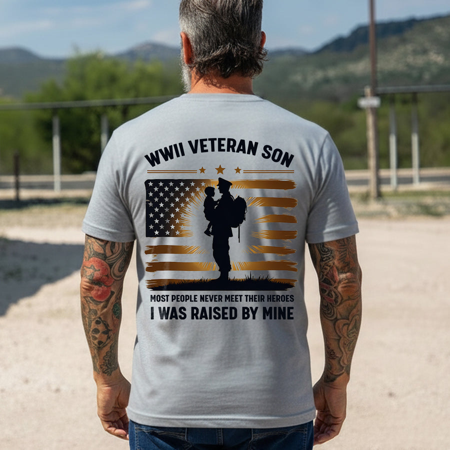 WWII Veteran Son Most People Never Meet Their Heroes I Was Raised by Mine T-Shirt