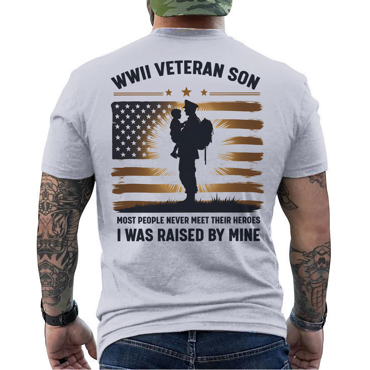WWII Veteran Son Most People Never Meet Their Heroes I Was Raised by Mine T-Shirt