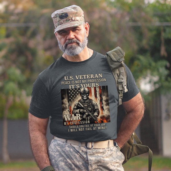 US Veteran Peace Is Not My Profession War Is My Profession I Will Not Fail T-Shirt