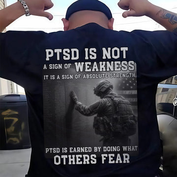 PTSD Is Not Weakness It Is Strength Earned by Doing What Others Fear US Military Veteran T-Shirt