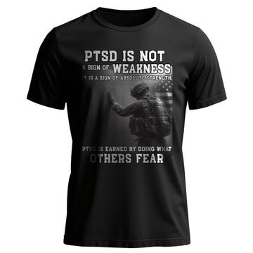PTSD Is Not Weakness It Is Strength Earned T-Shirt