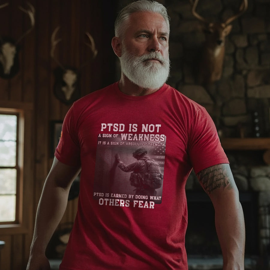 PTSD Is Not Weakness It Is Strength Earned by Doing What Others Fear T-Shirt