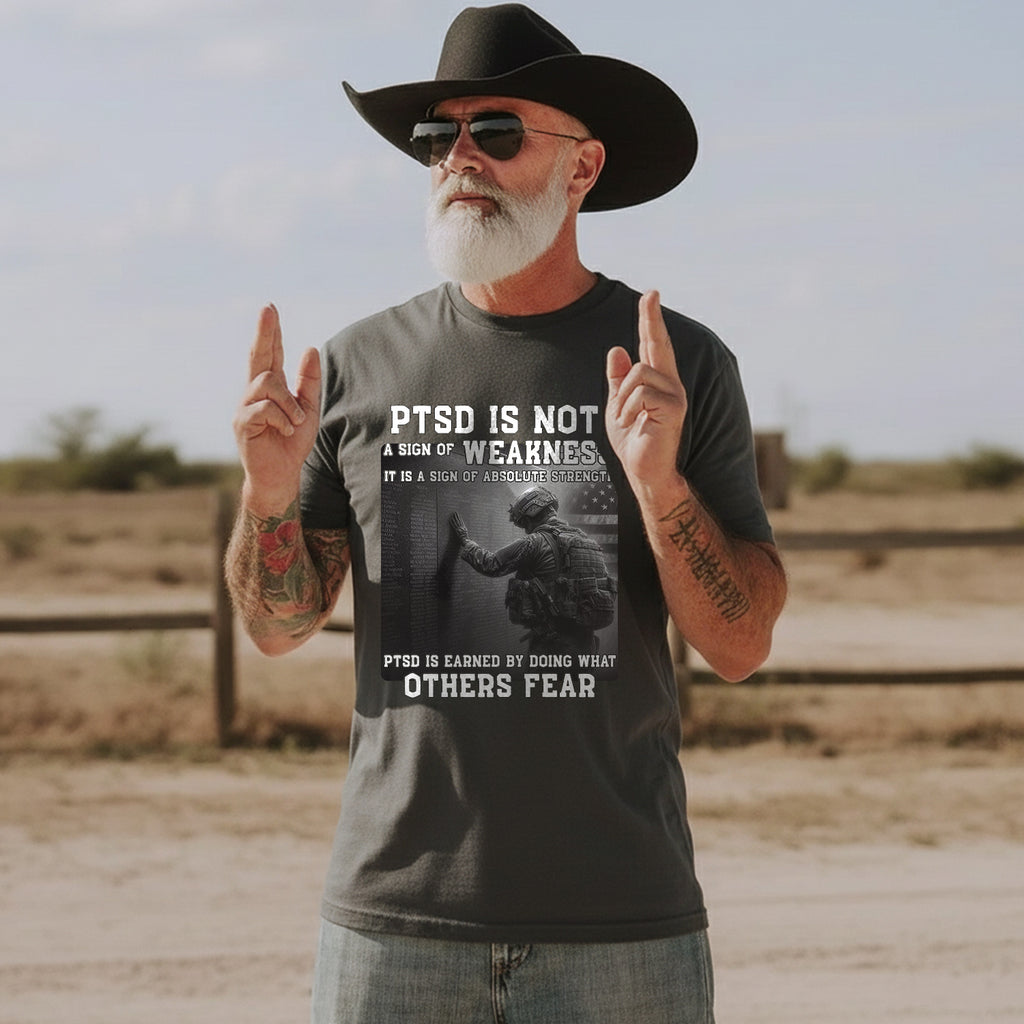PTSD Is Not Weakness It Is Strength Earned by Doing What Others Fear T-Shirt