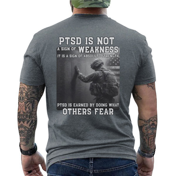 PTSD Is Not Weakness It Is Strength Earned by Doing What Others Fear T-Shirt