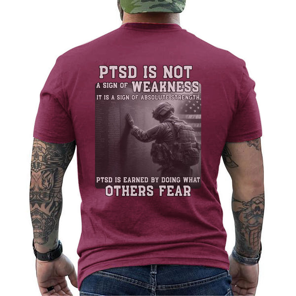 PTSD Is Not Weakness It Is Strength Earned by Doing What Others Fear T-Shirt