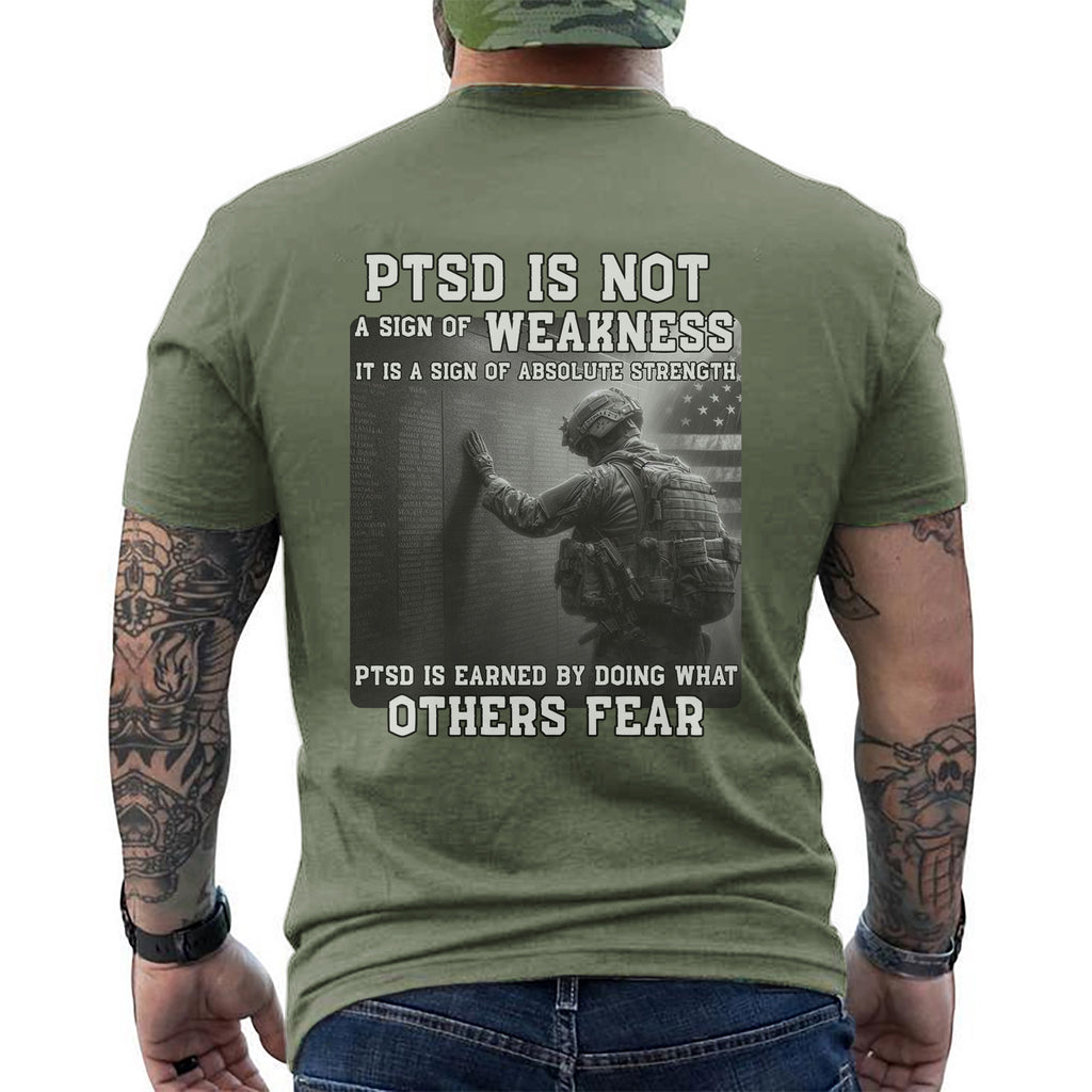 PTSD Is Not Weakness It Is Strength Earned by Doing What Others Fear T-Shirt