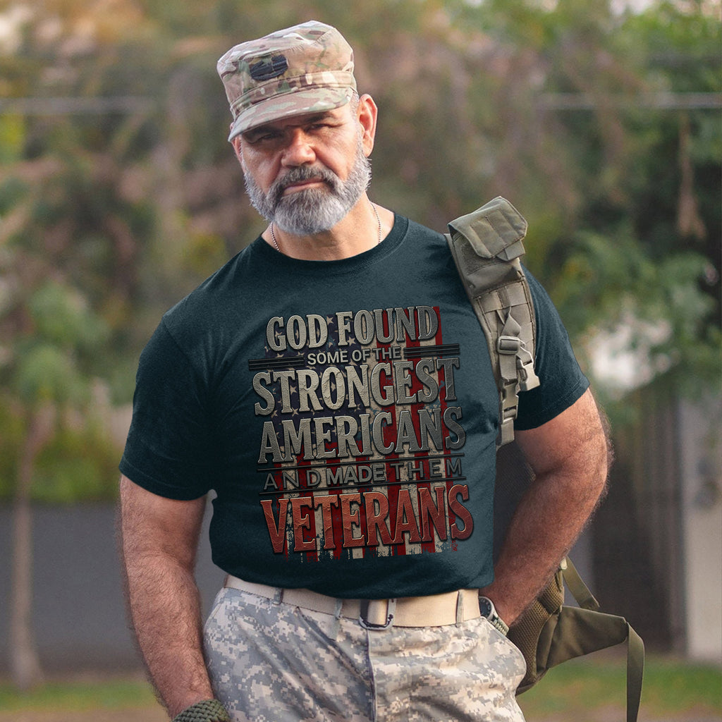 God Found Some of the Strongest Americans and Made Them Veterans T-Shirt