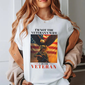 I’m Not the Veteran’s Wife I Am the Veteran Proud US Military Patriotic Pride T-Shirt