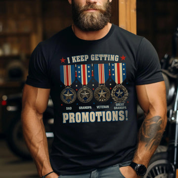 Dad Grandpa Veteran Great-Grandpa I Keep Getting Promotions Proud US Military T-Shirt