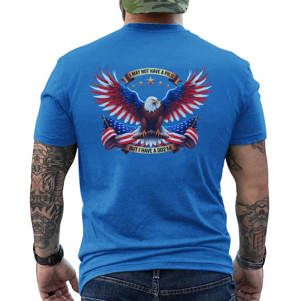 I May Not Have a PhD but I Have a DD214 T-Shirt