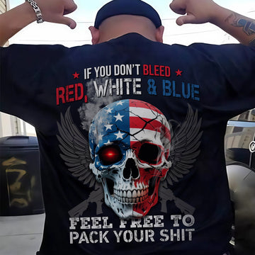 If You Don’t Bleed Red White and Blue Feel Free to Pack Your Stuff US Military Veteran T-Shirt