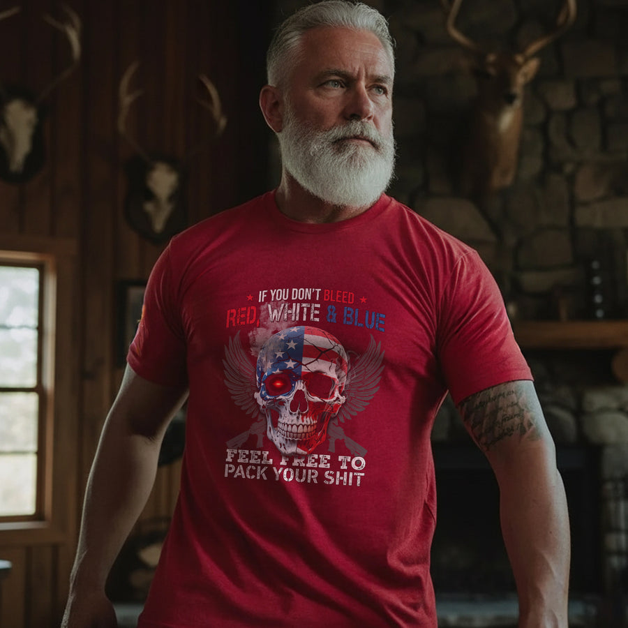 If You Don’t Bleed Red White and Blue Feel Free to Pack Your Stuff T-Shirt