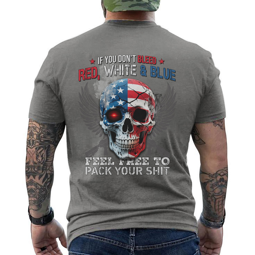 If You Don’t Bleed Red White and Blue Feel Free to Pack Your Stuff T-Shirt