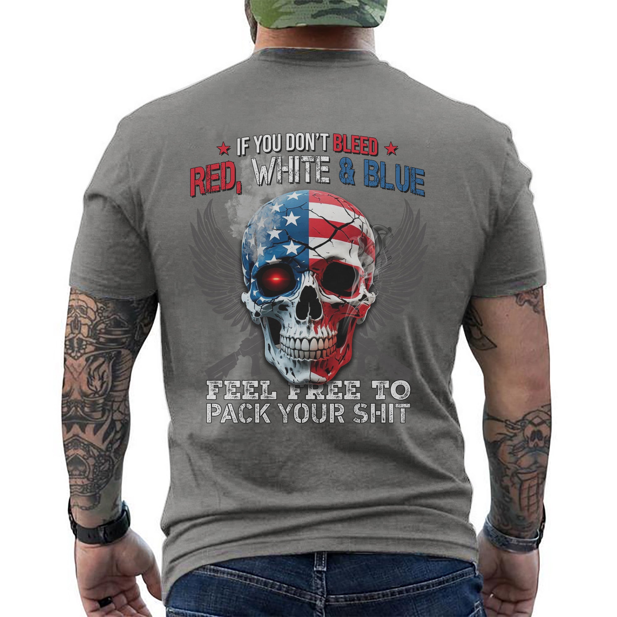 If You Don’t Bleed Red White and Blue Feel Free to Pack Your Stuff US Military Veteran T-Shirt