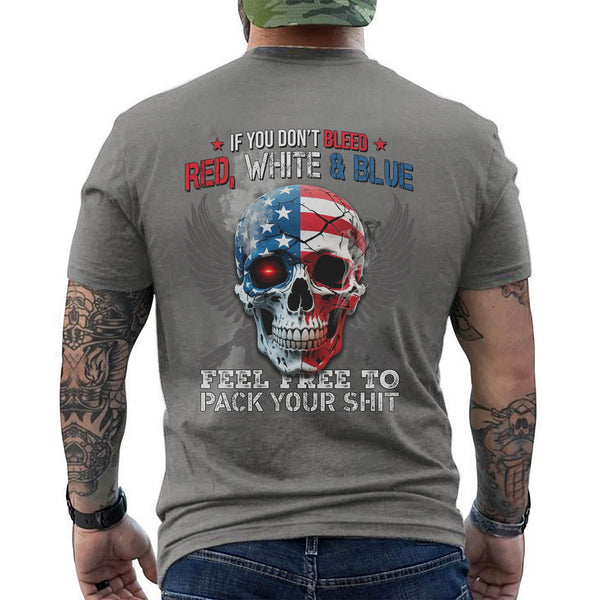 If You Don’t Bleed Red White and Blue Feel Free to Pack Your Stuff T-Shirt