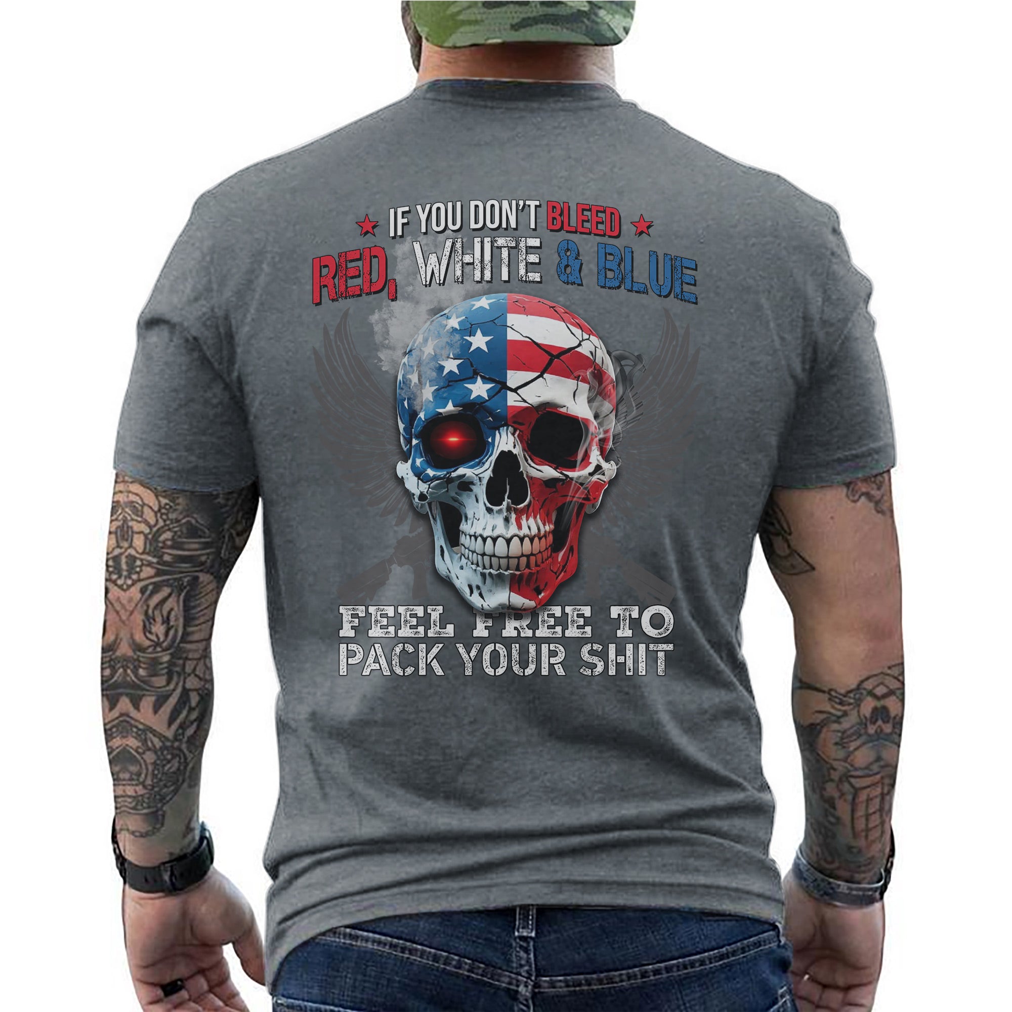 If You Don’t Bleed Red White and Blue Feel Free to Pack Your Stuff US Military Veteran T-Shirt