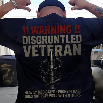 Warning Disgruntled Veteran Heavily Medicated Prone to Rage Does Not Play Well With Others T-Shirt