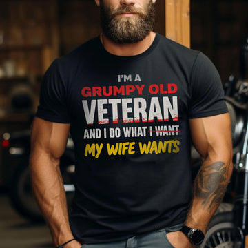 I’m a Grumpy Old Veteran I Do What I Want Mostly What My Wife Wants US Military T-Shirt