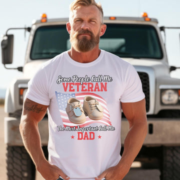 Some People Call Me a Veteran the Most Important Call Me Dad Proud US Military T-Shirt
