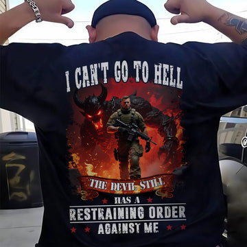 I Can’t Go to Hell The Devil Still Has a Restraining Order Against Me US Military Veteran T-Shirt