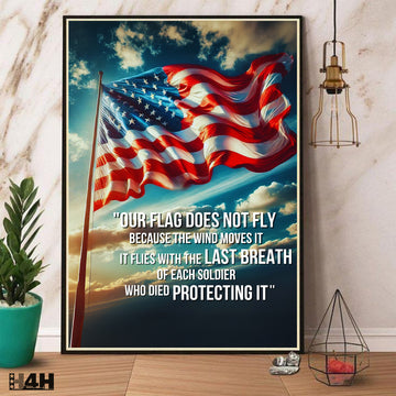 Our Flag Flies with the Last Breath of Each Soldier Who Died Protecting It US Military Veteran Poster