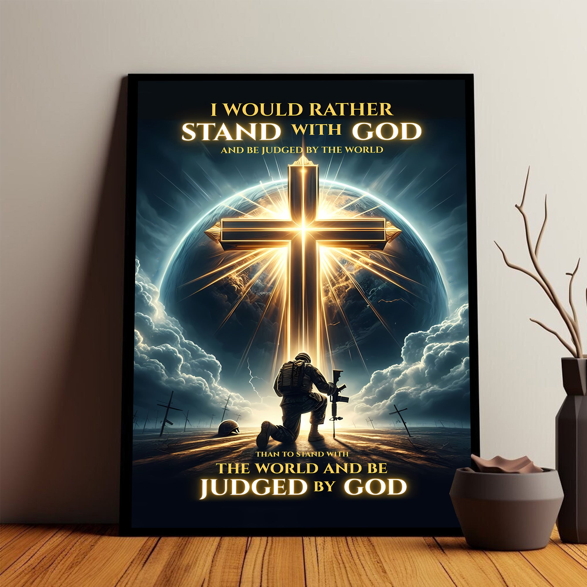 I’d Rather Stand With God and Be Judged by the World Than Stand With the World and Be Judged by God Poster