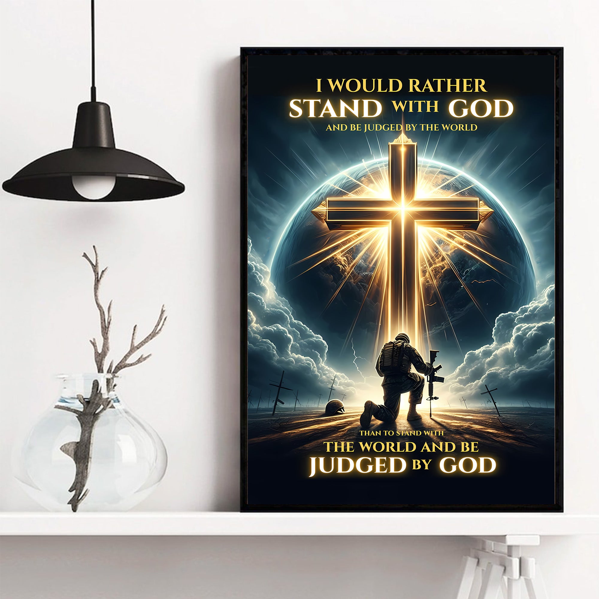 I’d Rather Stand With God and Be Judged by the World Than Stand With the World and Be Judged by God Poster