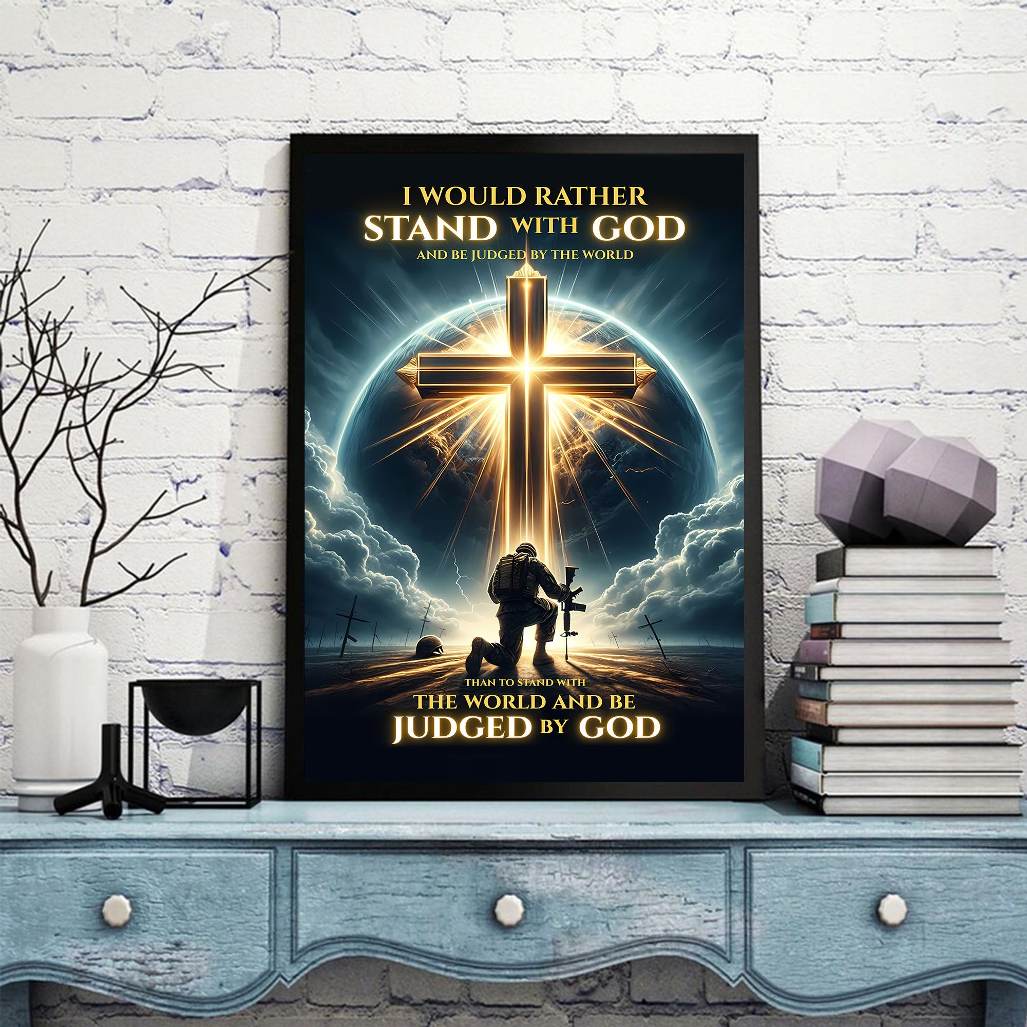 I’d Rather Stand With God and Be Judged by the World Than Stand With the World and Be Judged by God Poster