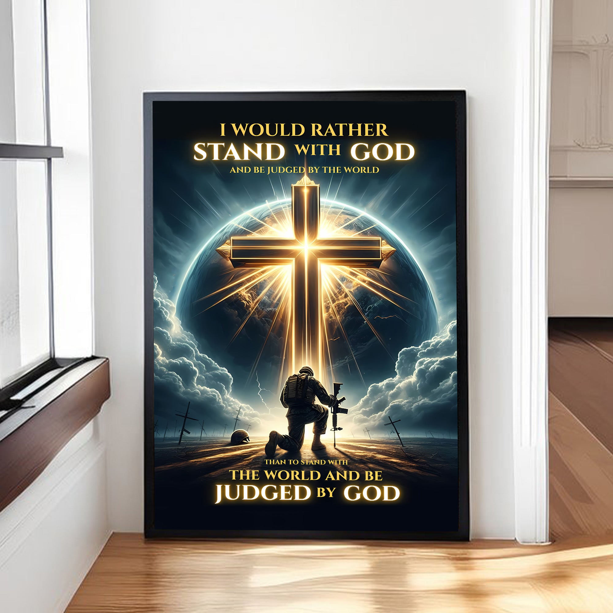 I’d Rather Stand With God and Be Judged by the World Than Stand With the World and Be Judged by God Poster