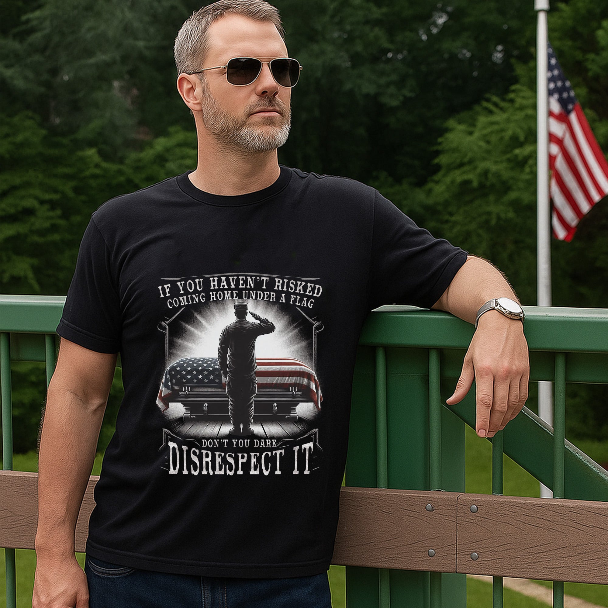If You Haven’t Risked Coming Home Under a Flag Don’t Disrespect It Patriotic Veteran T-Shirt