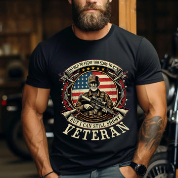 Too Old to Fight Too Slow to Run But I Can Still Shoot Funny Veteran T-Shirt