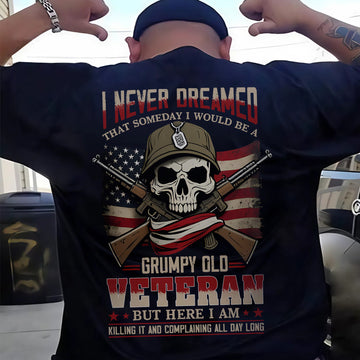 I Never Dreamed I’d Be a Grumpy Old Veteran But Here I Am Killing It and Complaining Daily T-Shirt